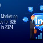 LinkedIn Marketing Strategies for B2B Success in 2024