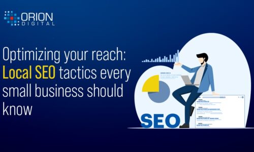 OPTIMIZING YOUR REACH : LOCAL SEO TACTICS EVERY SMALL BUSINESS SHOULD KNOW